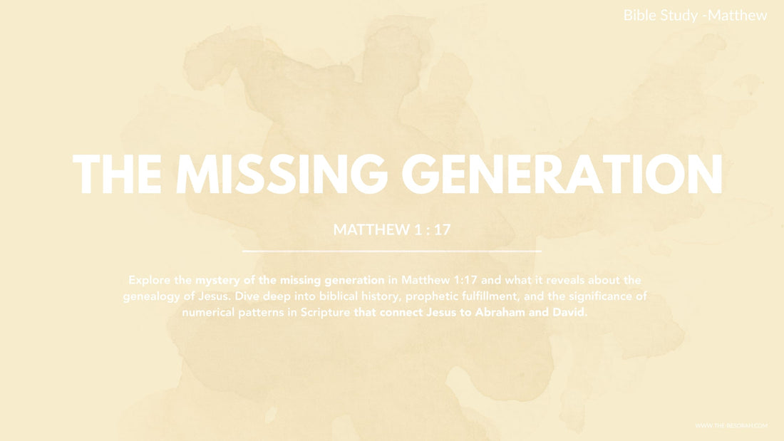 MATTHEW 1 : 17 | THE MYSTERY OF THE MISSING GENERATION