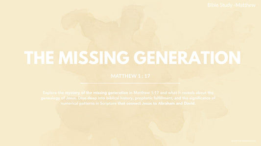 MATTHEW 1 : 17 | THE MYSTERY OF THE MISSING GENERATION