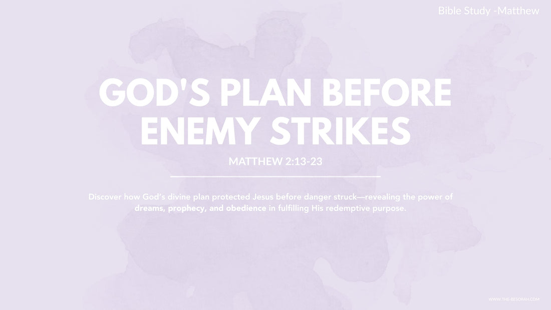 MATTHEW 2:13-23 | GOD'S PLAN BEFORE ENEMY STRIKES