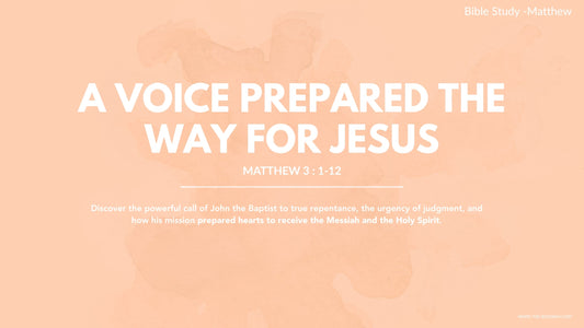 MATTHEW 3 : 1-12 | BEFORE JESUS BEGAN HIS MINISTRY ONE VOICE PREPARED THE WAY